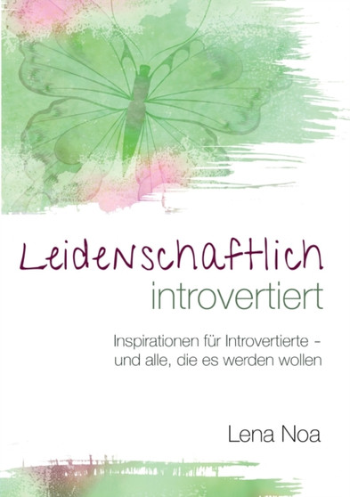 Leidenschaftlich introvertiert : Inspirationen fur Introvertierte - und alle, die es werden wollen
