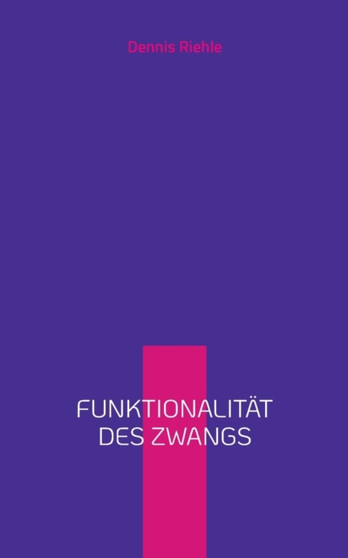 Funktionalitat des Zwangs : Taschenbuch fur Betroffene, Angehoerige und Interessierte