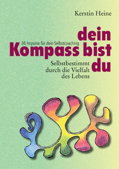 Dein Kompass bist du : 36 Impulse fur dein Selbstcoaching