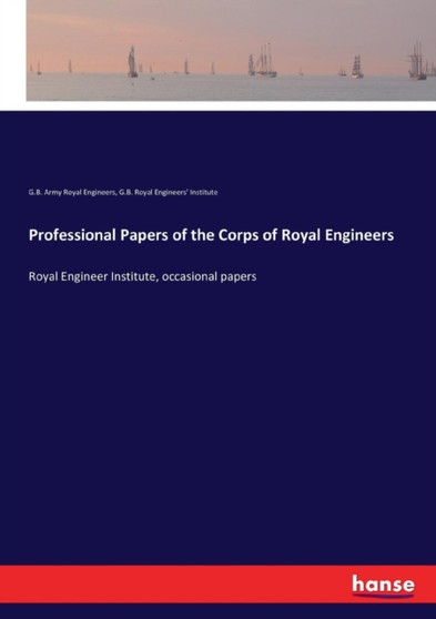 Professional Papers of the Corps of Royal Engineers : Royal Engineer Institute, occasional papers