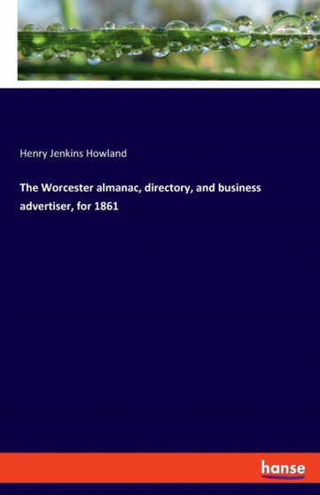 The Worcester Almanac, Directory, and Business Advertiser, for 1861