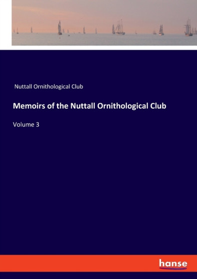 Memoirs of the Nuttall Ornithological Club : Volume 3