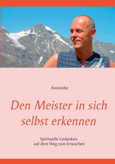 Den Meister in sich selbst erkennen : Spirituelle Gedanken auf dem Weg zum Erwachen
