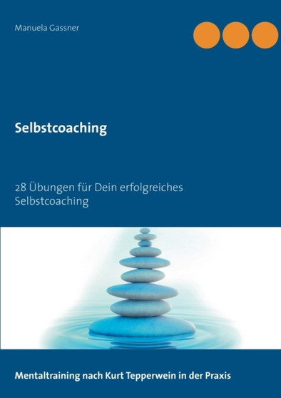 Selbstcoaching : 28 UEbungen fur Dein erfolgreiches Selbstcoaching