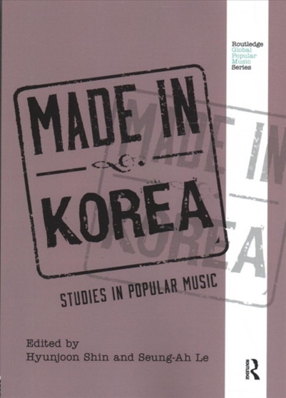 Made in Korea : Studies in Popular Music by Hyunjoon Shin - Paperback