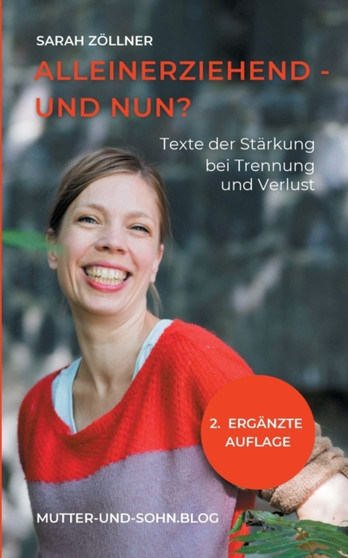 Alleinerziehend - und nun? : Texte der Starkung bei Trennung und Verlust