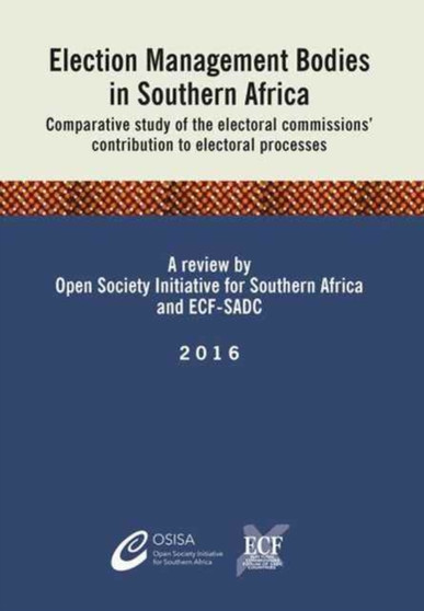Election Management Bodies in Southern Africa : Comparative study of the electoral commissions' contribution to electoral processes