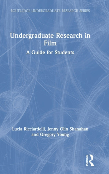 Undergraduate Research in Film : A Guide for Students by Lucia Ricciardelli - Hardback