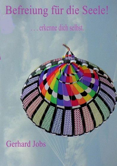Befreiung fur die Seele! : ... erkenne dich selbst.