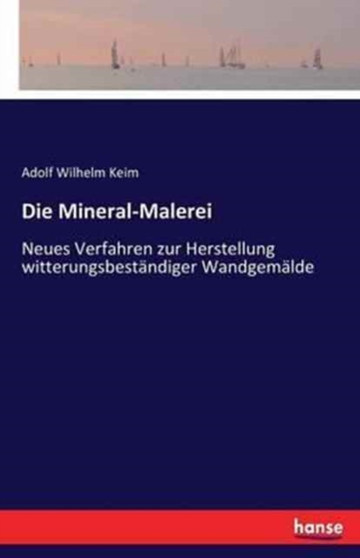 Die Mineral-Malerei : Neues Verfahren zur Herstellung witterungsbestandiger Wandgemalde
