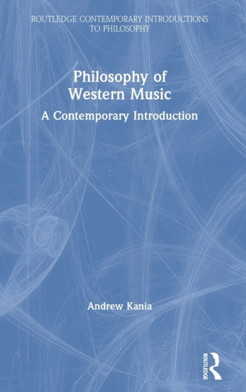 Philosophy of Western Music : A Contemporary Introduction by Andrew Kania - Hardback