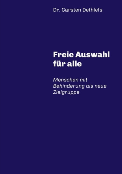Freie Auswahl fur alle : Menschen mit Behinderung als neue Zielgruppe