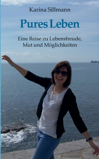 Pures Leben : Eine Reise zu Lebensfreude, Mut und Moeglichkeiten