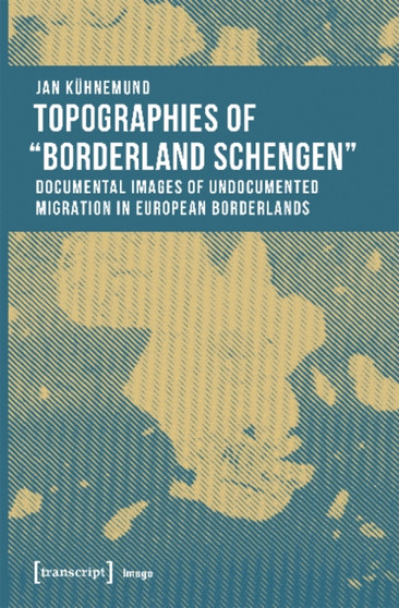 Topographies of 'Borderland Schengen' ??? Documental Images of Undocumented Migration in European Borderlands
