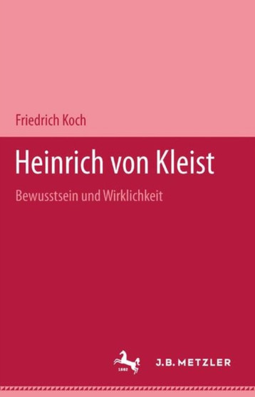 Heinrich von Kleist : Bewusstsein und Wirklichkeit