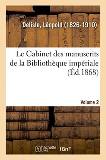 Le Cabinet des manuscrits de la Bibliotheque imperiale. Volume 2