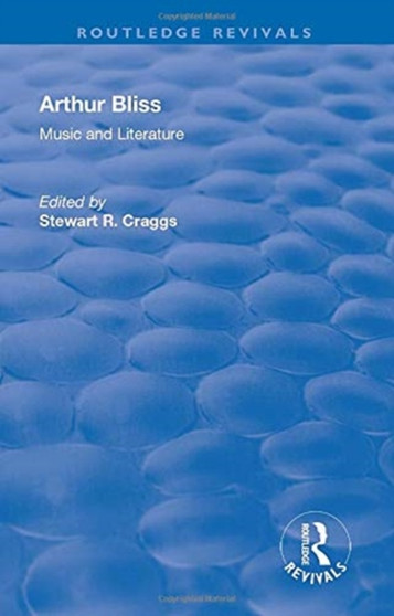 Arthur Bliss : Music and Literature by Stewart R. Craggs - Paperback
