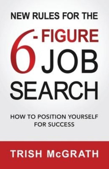 New Rules for the 6-Figure Job Search : How to Position Yourself for Success