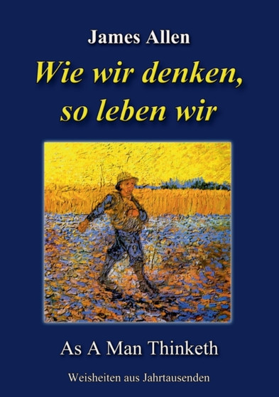 Wie wir denken, so leben wir : As A Man Thinketh Wie wir denken, so leben wir : As A Man Thinketh