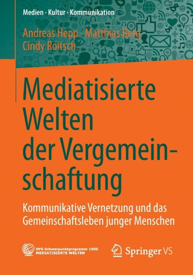 Mediatisierte Welten der Vergemeinschaftung : Kommunikative Vernetzung und das Gemeinschaftsleben junger Menschen