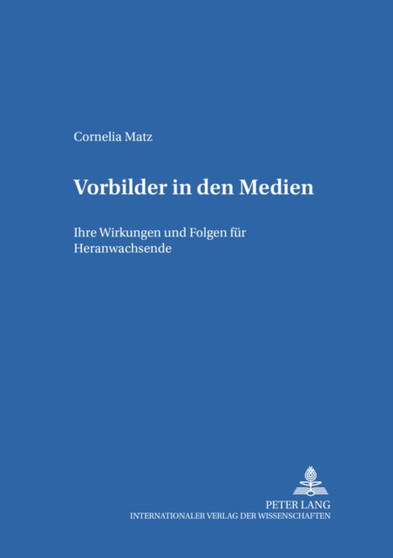 Vorbilder in Den Medien : Ihre Wirkungen Und Folgen Fuer Heranwachsende : 64