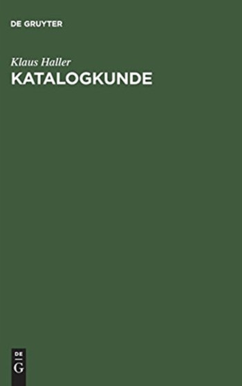 Katalogkunde : Eine Einfuhrung in Die Formal- Und Sacherschliessung
