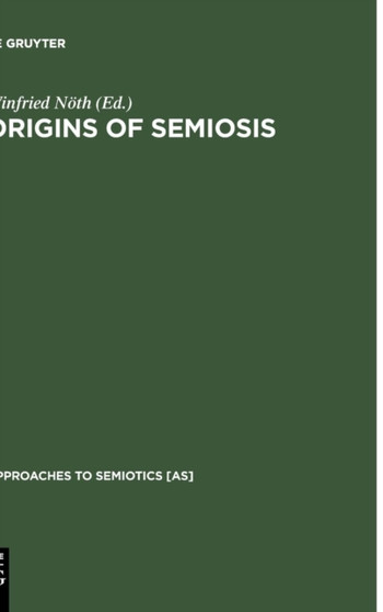 Origins of Semiosis : Sign Evolution in Nature and Culture