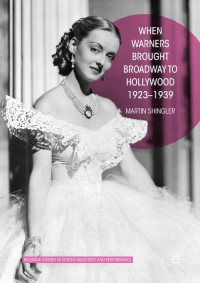 When Warners Brought Broadway to Hollywood, 1923-1939 by Martin Shingler - Hardback
