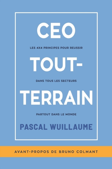 CEO Tout-Terrain : Les 4x4 principes pour reussir dans tous les secteurs partout dans le monde