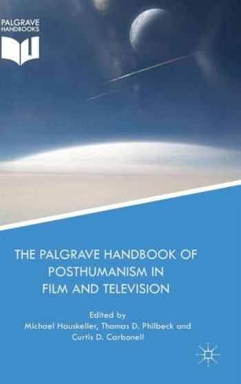 The Palgrave Handbook of Posthumanism in Film and Television by Michael Hauskeller - Hardback