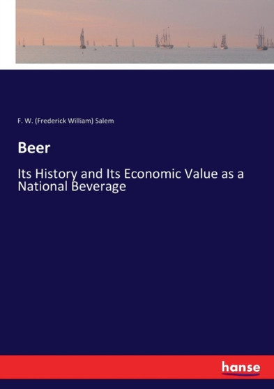 Beer : Its History and Its Economic Value as a National Beverage