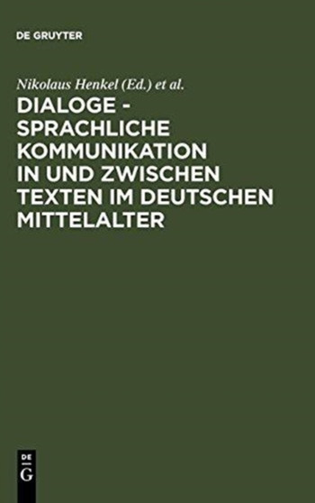 Dialoge - Sprachliche Kommunikation in und zwischen Texten im deutschen Mittelalter