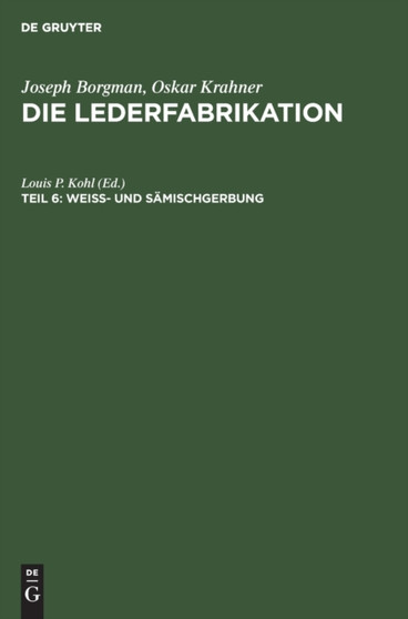 Weiss- Und Samischgerbung : Ein Handbuch Uber Die Herstellung Primitiver Und Edler Leder