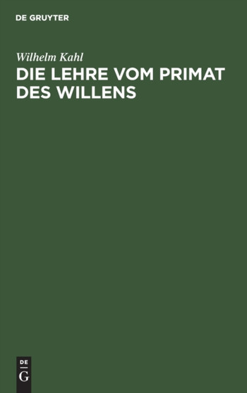 Die Lehre Vom Primat Des Willens : Bei Augustinus, Duns Scotus Und Descartes Die Lehre Vom Primat Des Willens : Bei Augustinus, Duns Scotus Und Descartes