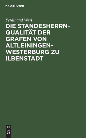 Die Standesherrnqualitat Der Grafen Von Altleiningen-Westerburg Zu Ilbenstadt : Ein Versuch Zur Losung Der Frage