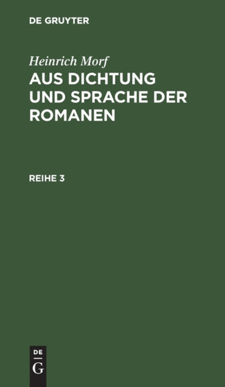 Heinrich Morf: Aus Dichtung Und Sprache Der Romanen. Reihe 3 Heinrich Morf: Aus Dichtung Und Sprache Der Romanen. Reihe 3