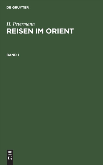 H. Petermann: Reisen Im Orient. Band 1