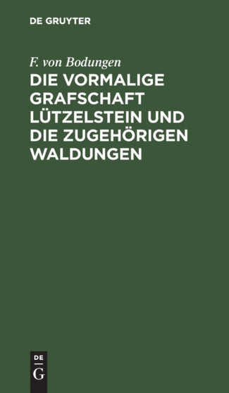 Die vormalige Grafschaft Lutzelstein und die zugehorigen Waldungen