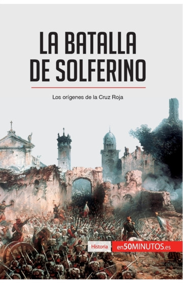 La batalla de Solferino : Los origenes de la Cruz Roja