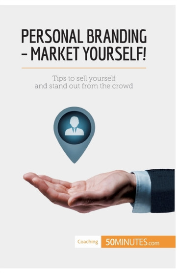 Personal Branding - Market Yourself! : Tips to sell yourself and stand out from the crowd