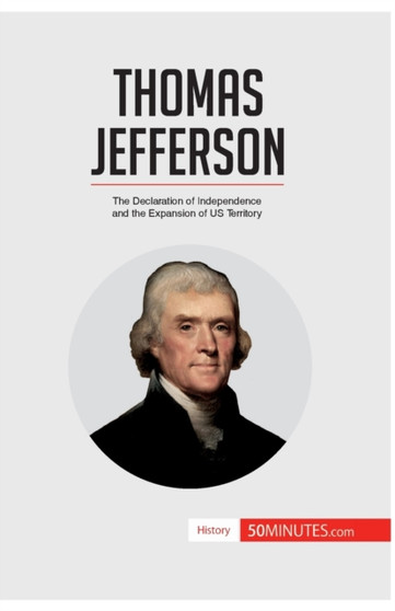 Thomas Jefferson : The Declaration of Independence and the Expansion of US Territory