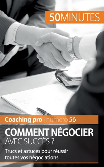 Reussir une negociation : Trucs et astuces pour negocier avec succes