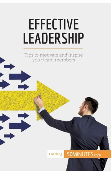 Effective Leadership : Tips to motivate and inspire your team members