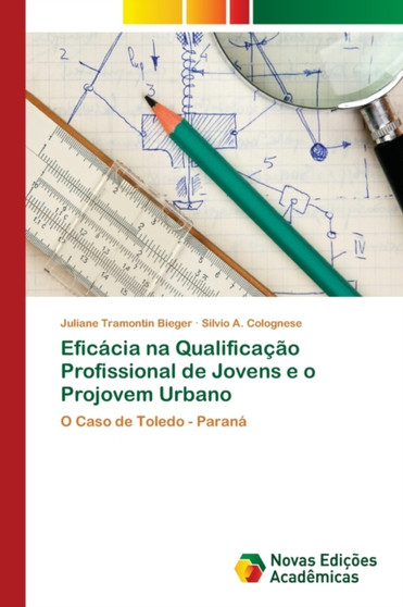Eficacia na Qualificacao Profissional de Jovens e o Projovem Urbano Eficacia na Qualificacao Profissional de Jovens e o Projovem Urbano