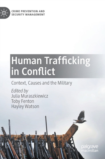 Human Trafficking in Conflict : Context, Causes and the Military
