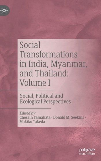 Social Transformations in India, Myanmar, and Thailand: Volume I : Social, Political and Ecological Perspectives