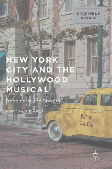 New York City and the Hollywood Musical : Dancing in the Streets by Martha Shearer - Hardback