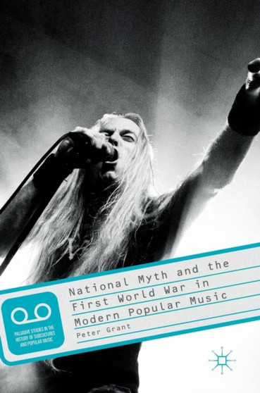 National Myth and the First World War in Modern Popular Music by Peter Grant - Hardback