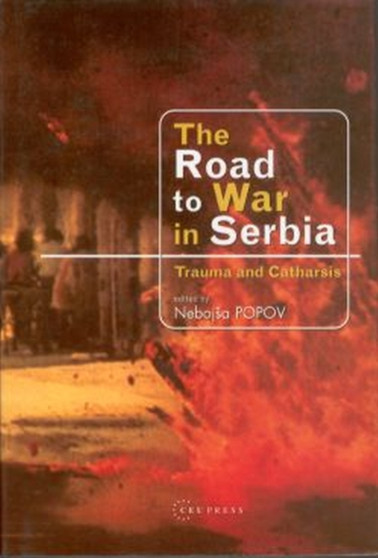 The Road to War in Serbia : Trauma and Catharsis