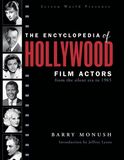 The Encyclopedia of Hollywood Film Actors : From the Silent Era to 1965 by Barry Monush - Paperback